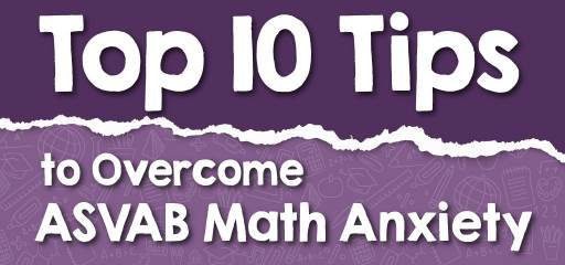 Top 10 Tips to Overcome ASVAB Math Anxiety