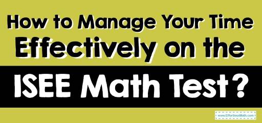 How to Manage Your Time Effectively on the ISEE Math Test?
