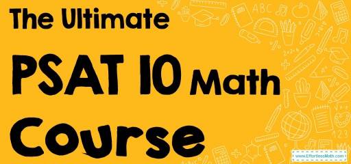 The Ultimate PSAT 10 Math Course (+FREE Worksheets & Tests)