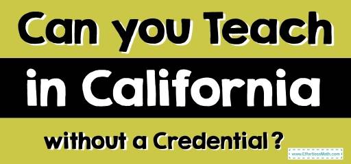 Can you Teach in California without a Credential?