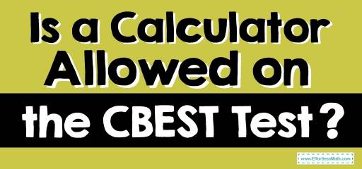 Is a Calculator Allowed on the CBEST Test?