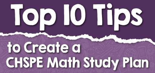 Top 10 Tips to Create a CHSPE Math Study Plan