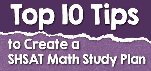 Top 10 Tips to Create a SHSAT Math Study Plan