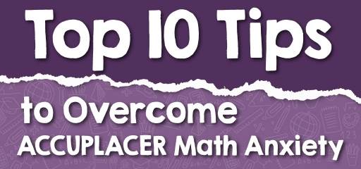 Top 10 Tips to Overcome ACCUPLACER Math Anxiety