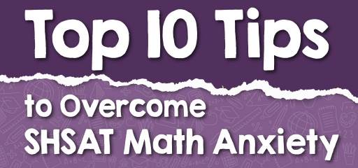 Top 10 Tips to Overcome SHSAT Math Anxiety