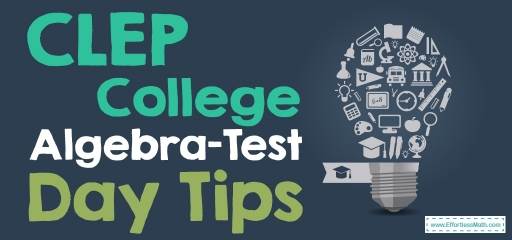 CLEP College Algebra-Test Day Tips