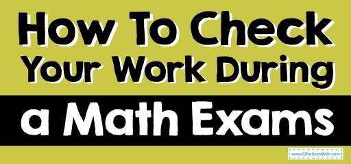 How To Check Your Work During Math Exams?