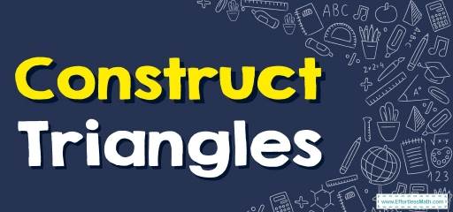 How to Construct Triangles? (+FREE Worksheet!)