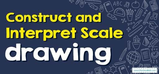 How to Construct and Interpret Scale Drawing? (+FREE Worksheet!)