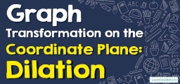 How to Graph Transformation on the Coordinate Plane: Dilation?