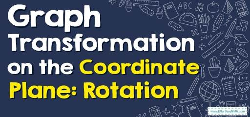 How to Graph Transformation on the Coordinate Plane: Rotation?