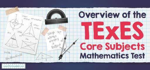 Overview of the TExES Core Subjects Mathematics Test