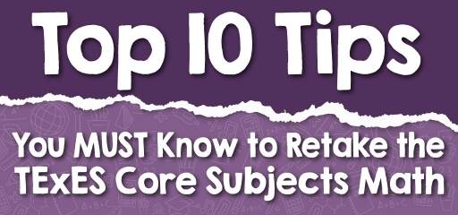 Top 10 Tips You MUST Know to Retake the TExES Math Test