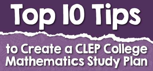 Top 10 Tips to Create a CLEP College Mathematics Study Plan