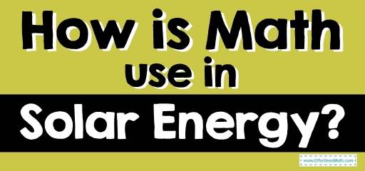 How Is Math Use in Solar Energy?