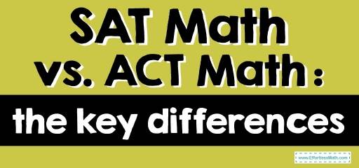 SAT Math vs. ACT Math: the Key Differences