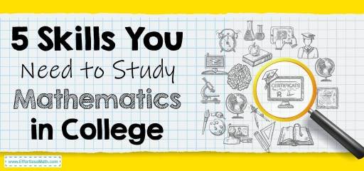 5 Skills You Need to Study Mathematics in College
