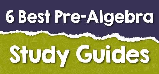 6 Best Pre-Algebra Study Guides