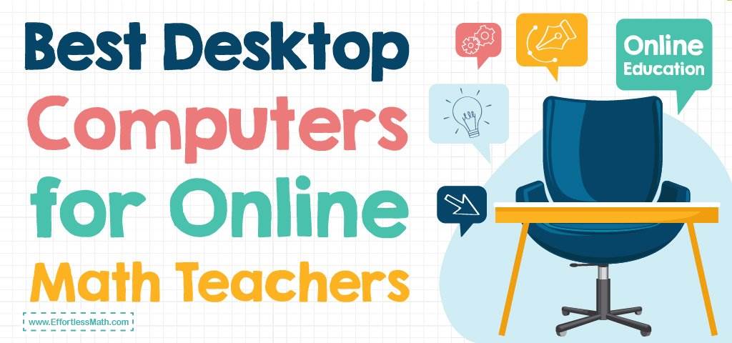 Best Desktop Computers For Online Math Teachers - Effortless Math: We ...