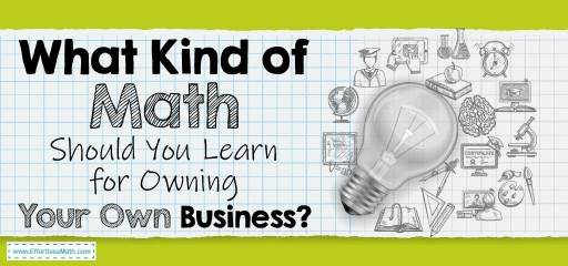 What Kind of Math Needed for Owning Your Own Business?