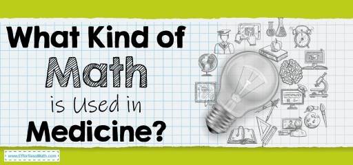 Whаt Kind оf Math Is Uѕеd in Medicine? | Effortless Math