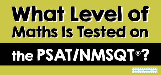 What Level of Maths Is Tested on the PSAT/NMSQT®?