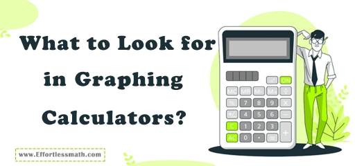 What to Look for in Graphing Calculators?