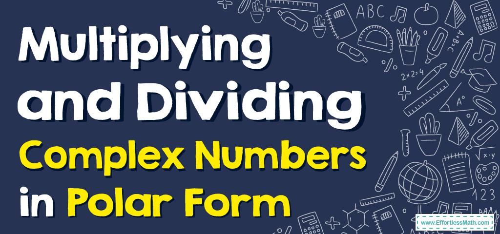 How to multiply and divide complex numbers in polar form effortless 