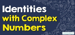 Identities of Complex Numbers