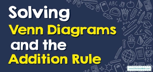 How to Solve Venn Diagrams and the Addition Rule?