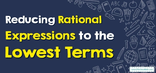 How to Reduce Rational Expressions to the Lowest Terms?
