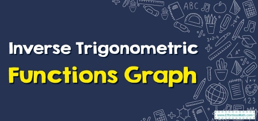 How to Graph Inverse Trigonometric Functions?