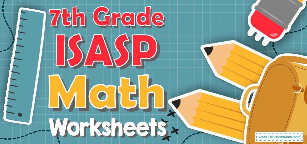 7th Grade ISASP Math Worksheets: FREE & Printable - Effortless Math: We ...