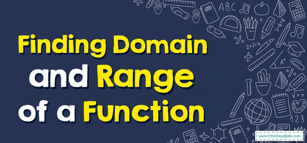 How to Find Domain and Range of a Function? - Effortless Math: We Help ...