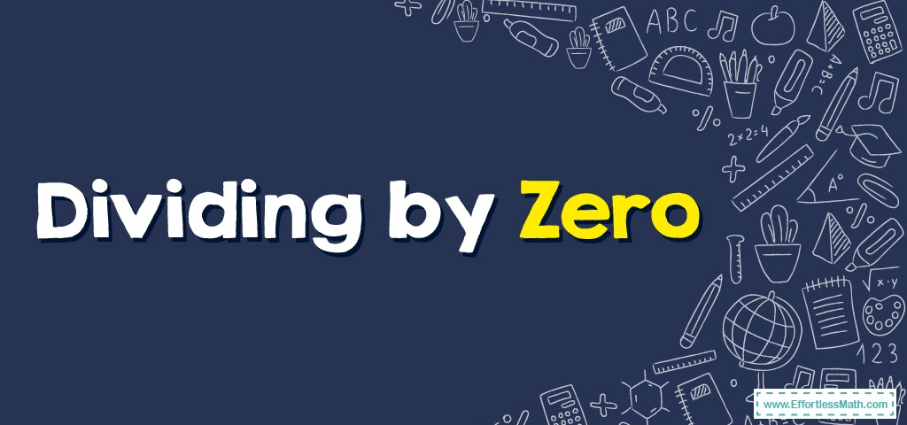 How to Divide by Zero? - Effortless Math: We Help Students Learn to ...