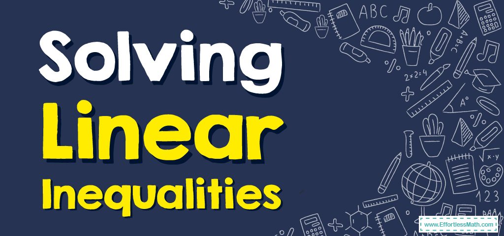 How To Solve Linear Inequalities Effortless Math We Help Students How To Solve Linear Inequalities Effortless Math We Help Students