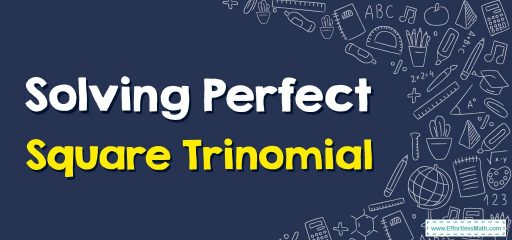 How to Solve Perfect Square Trinomial?