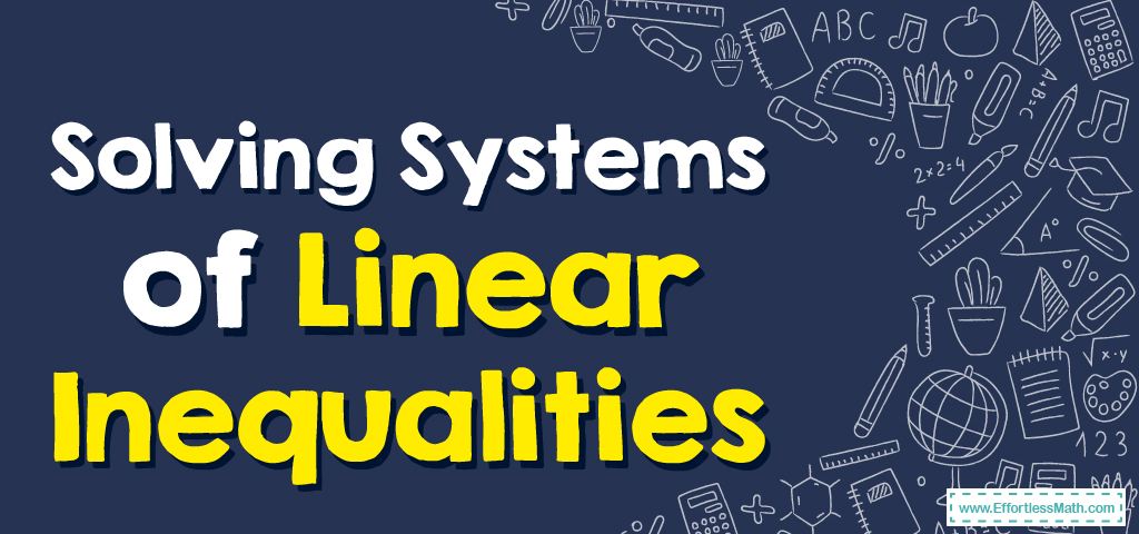 How To Solve Systems Of Linear Inequalities Effortless Math We Help How To Solve Systems Of Linear Inequalities Effortless Math We Help