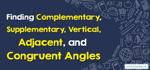 How to Find Complementary, Supplementary, Vertical, Adjacent, and Congruent Angles?