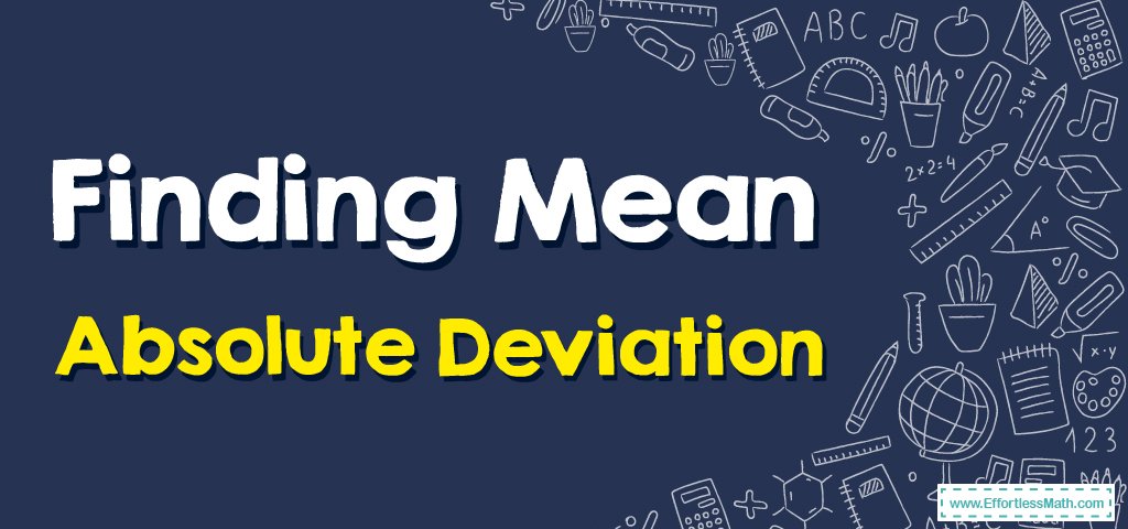 How to Find Mean Absolute Deviation? - Effortless Math: We Help ...
