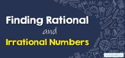 How to Find Rational and Irrational Numbers?