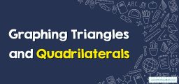How to Graph Triangles and Quadrilaterals?