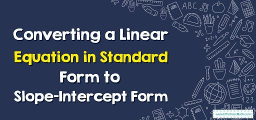 How to Convert a Linear Equation in Standard Form to Slope-Intercept Form?