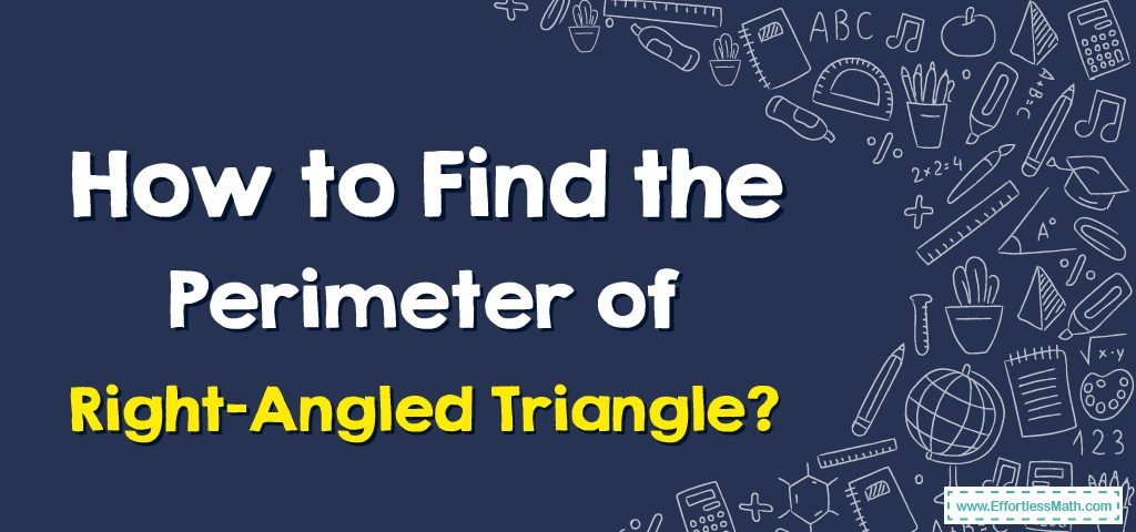 How To Find The Perimeter Of Right Angled Triangle Effortless Math how-to-find-the-perimeter-of-right-angled-triangle-effortless-math