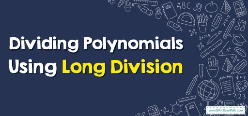 How to Divide Polynomials Using Long Division?