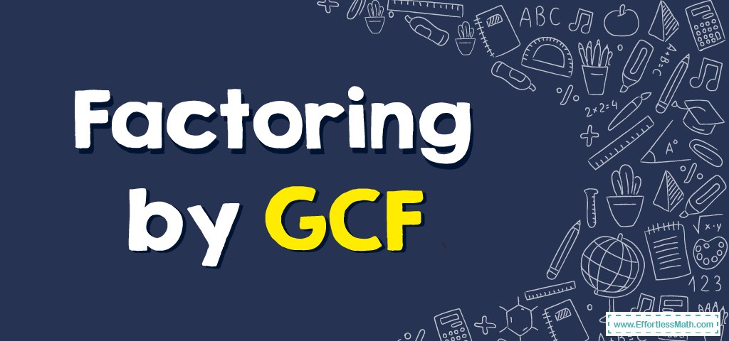 How To Factor By GCF Effortless Math We Help Students Learn To LOVE how-to-factor-by-gcf-effortless-math-we-help-students-learn-to-love