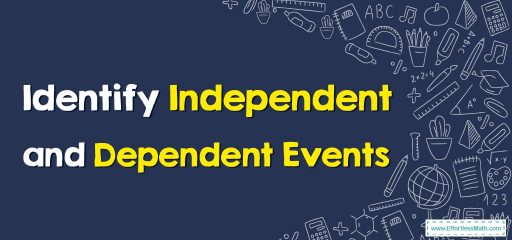 How to Identify Independent and Dependent Events?