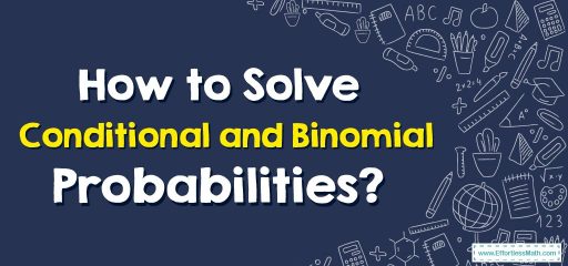 How to Solve Conditional and Binomial Probabilities?