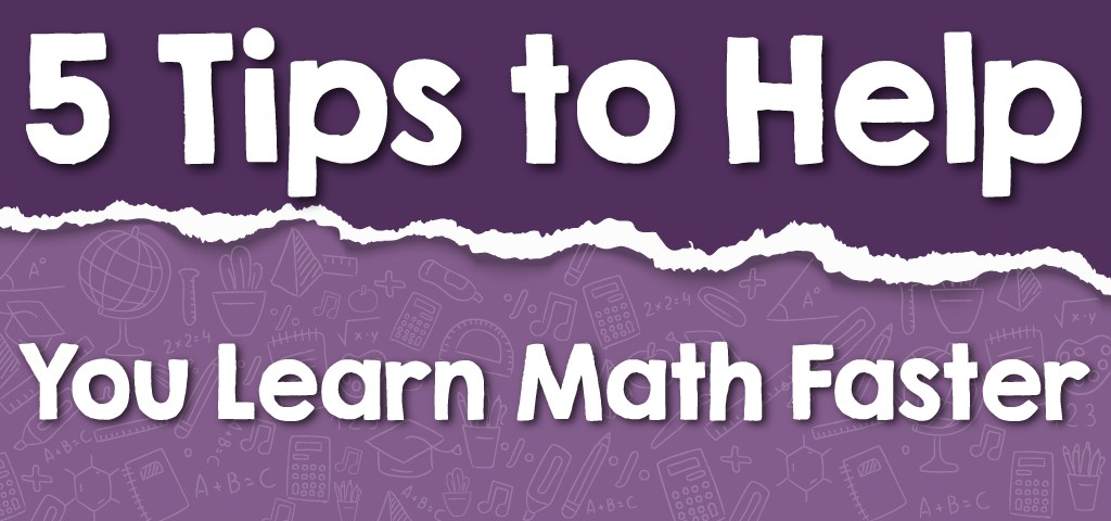 5 Tips to Help You Learn Math Faster - Effortless Math: We Help