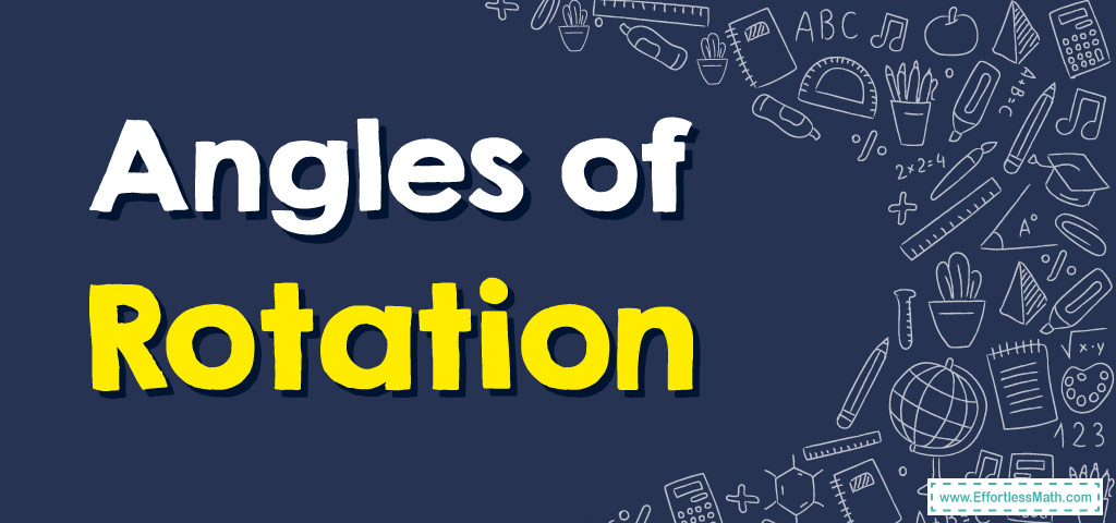 Angles of Rotation - Effortless Math: We Help Students Learn to LOVE ...